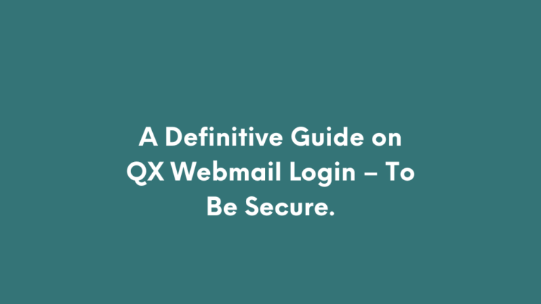 A Definitive Guide on QX Webmail Login – To Be Secure.