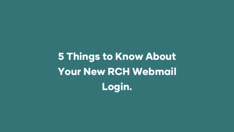5 Things to Know About Your New RCH Webmail Login.