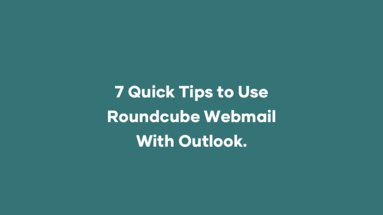 7 Quick Tips to Use Roundcube Webmail With Outlook.￼