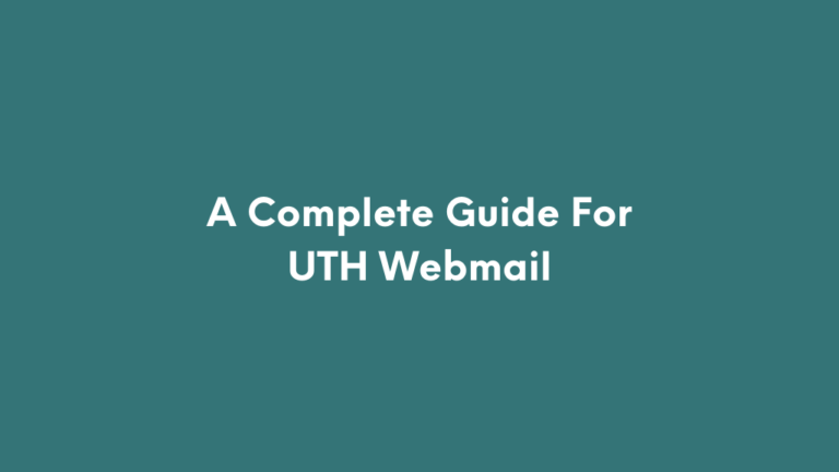 A Complete Guide For UTH Webmail.